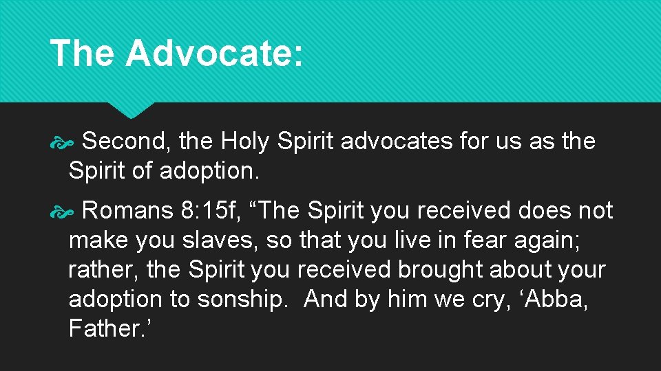 The Advocate: Second, the Holy Spirit advocates for us as the Spirit of adoption.