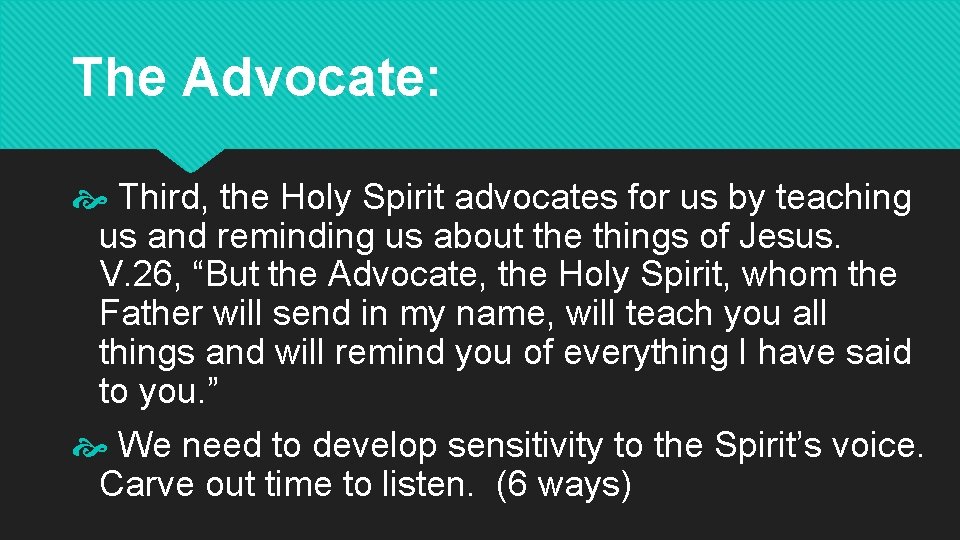 The Advocate: Third, the Holy Spirit advocates for us by teaching us and reminding