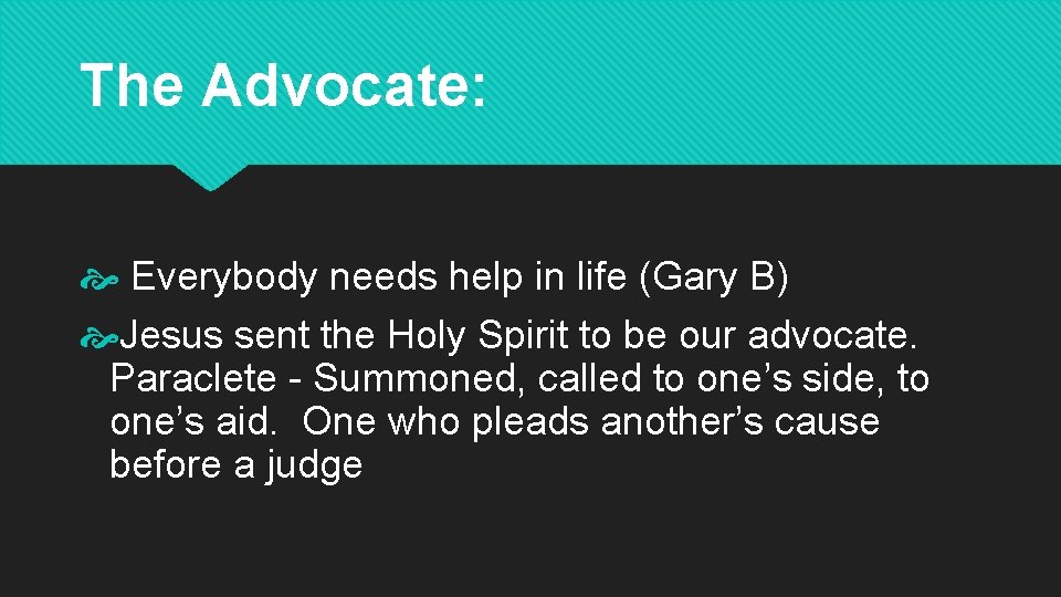 The Advocate: Everybody needs help in life (Gary B) Jesus sent the Holy Spirit