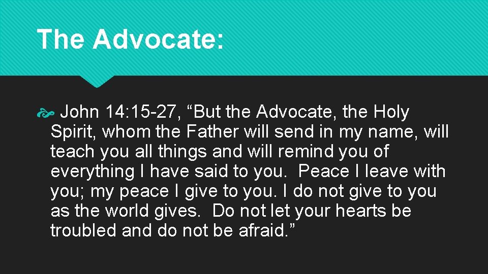 The Advocate: John 14: 15 -27, “But the Advocate, the Holy Spirit, whom the