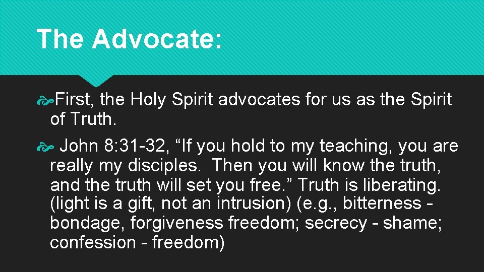 The Advocate: First, the Holy Spirit advocates for us as the Spirit of Truth.