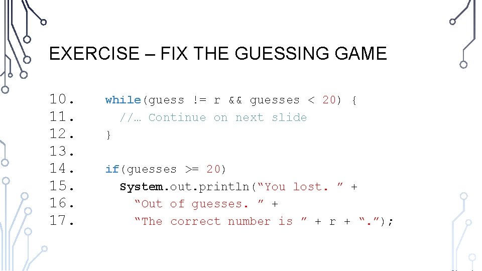 EXERCISE – FIX THE GUESSING GAME 10. 11. 12. 13. 14. 15. 16. 17.
