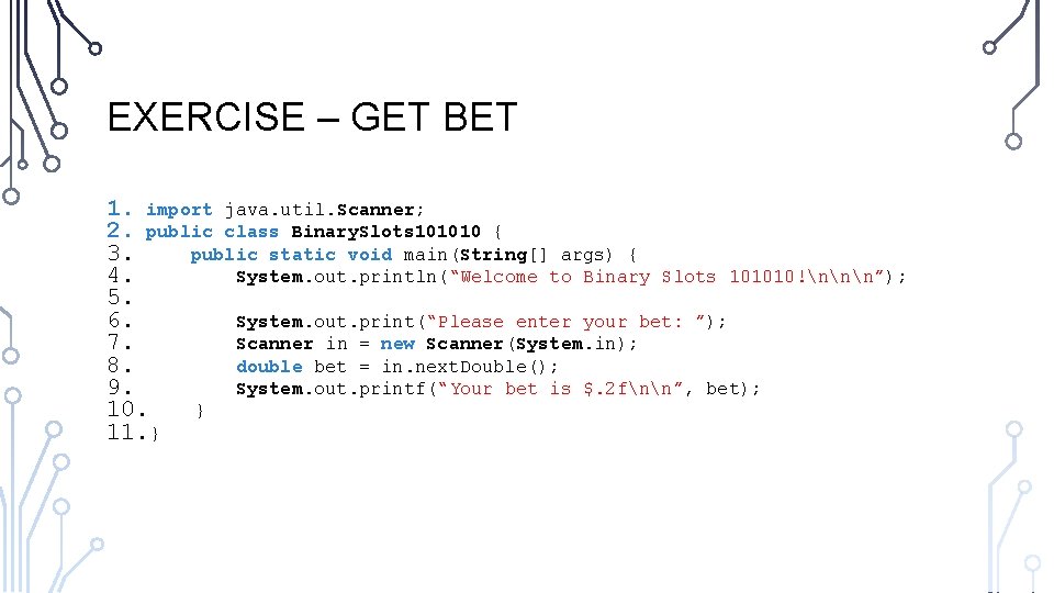 EXERCISE – GET BET 1. import java. util. Scanner; 2. public class Binary. Slots