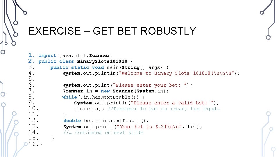 EXERCISE – GET BET ROBUSTLY 1. import java. util. Scanner; 2. public class Binary.