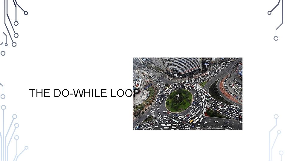 THE DO-WHILE LOOP 