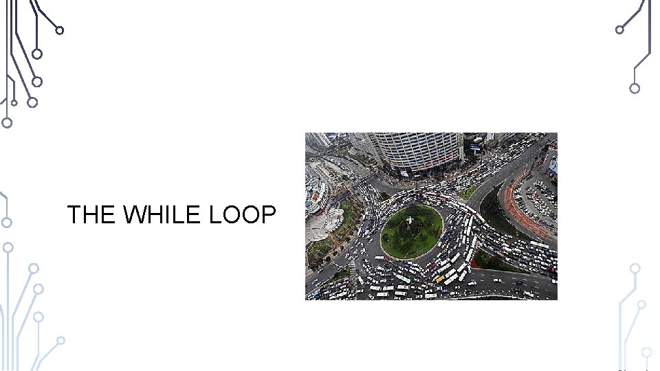 THE WHILE LOOP 