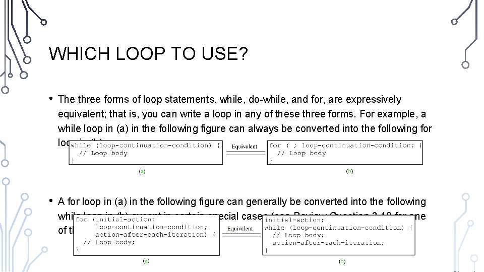 WHICH LOOP TO USE? • The three forms of loop statements, while, do-while, and
