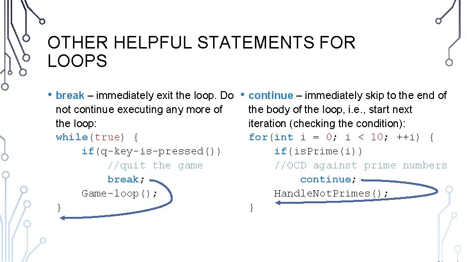 OTHER HELPFUL STATEMENTS FOR LOOPS • break – immediately exit the loop. Do •