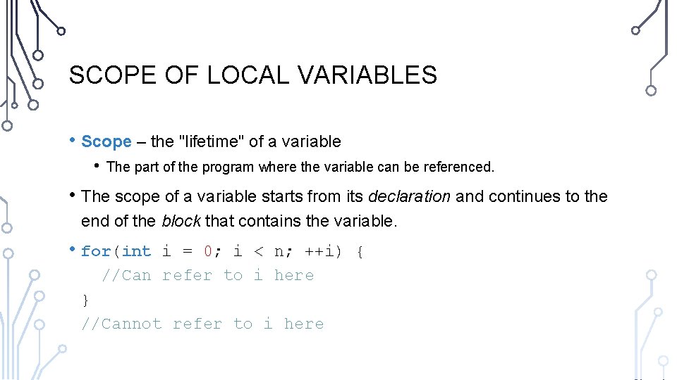 SCOPE OF LOCAL VARIABLES • Scope – the "lifetime" of a variable • The