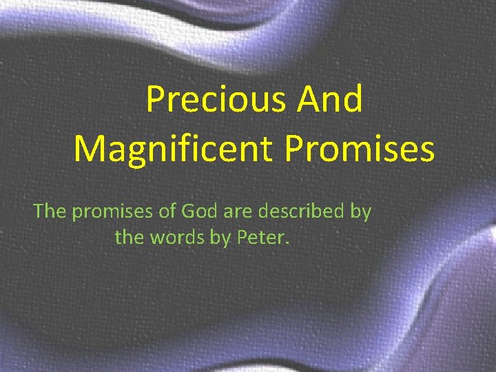 Precious And Magnificent Promises The promises of God are described by the words by