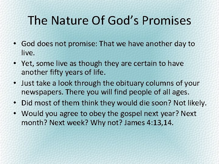 The Nature Of God’s Promises • God does not promise: That we have another