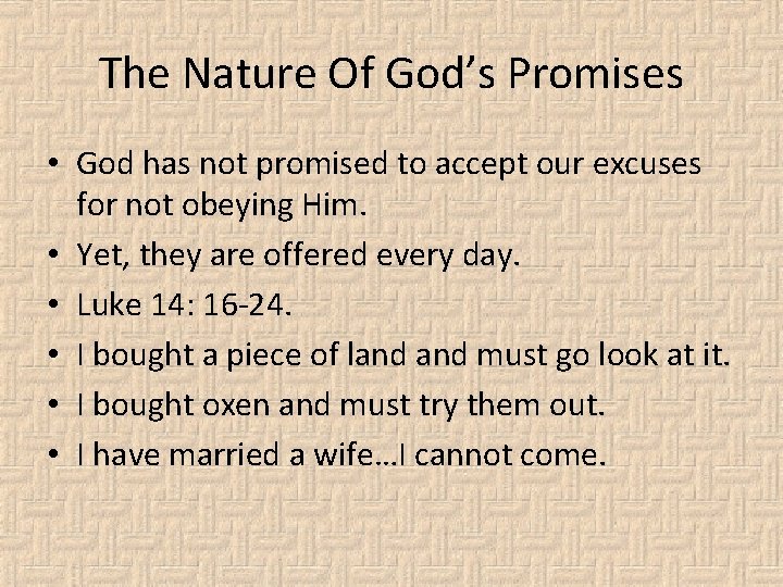 The Nature Of God’s Promises • God has not promised to accept our excuses