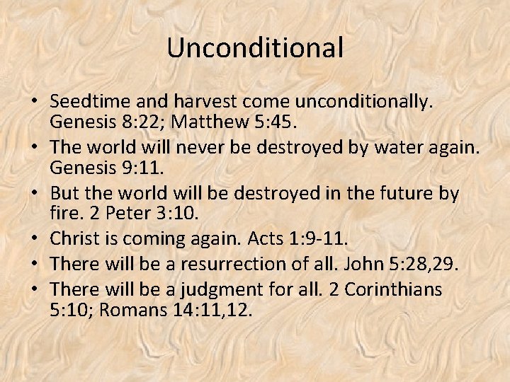 Unconditional • Seedtime and harvest come unconditionally. Genesis 8: 22; Matthew 5: 45. •