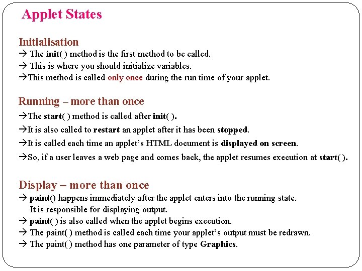 Applet States Initialisation The init( ) method is the first method to be called.