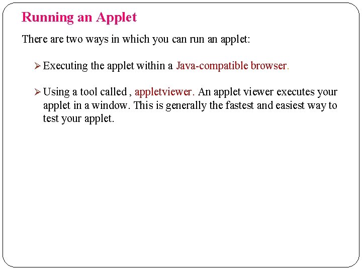 Running an Applet There are two ways in which you can run an applet: