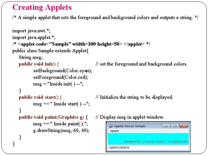 Creating Applets /* A simple applet that sets the foreground and background colors and