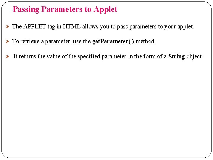 Passing Parameters to Applet Ø The APPLET tag in HTML allows you to pass