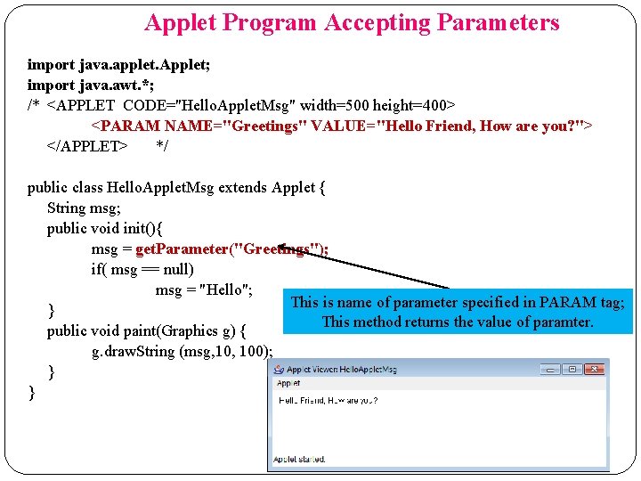 Applet Program Accepting Parameters import java. applet. Applet; import java. awt. *; /* <APPLET