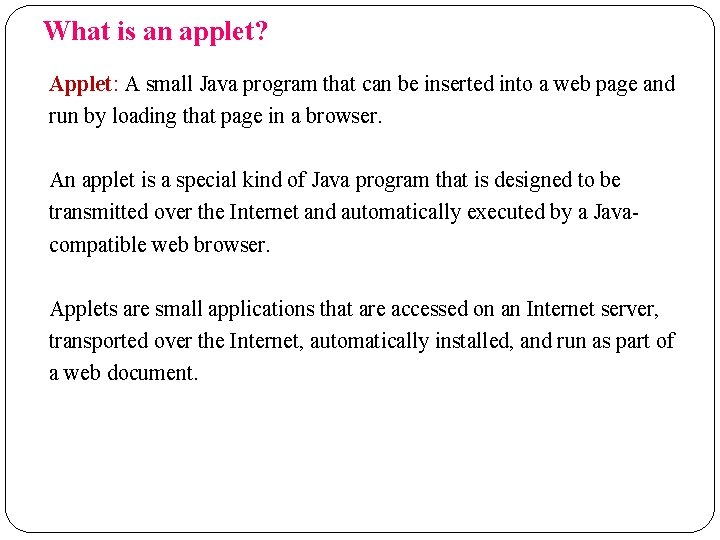 What is an applet? Applet: A small Java program that can be inserted into