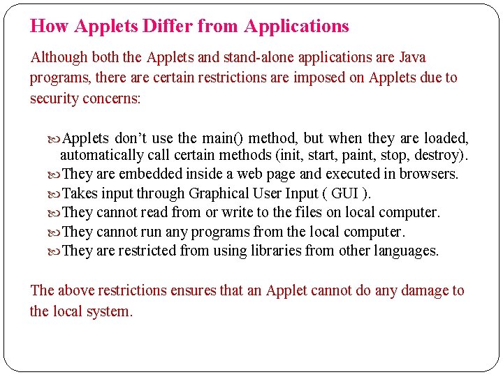 How Applets Differ from Applications Although both the Applets and stand-alone applications are Java