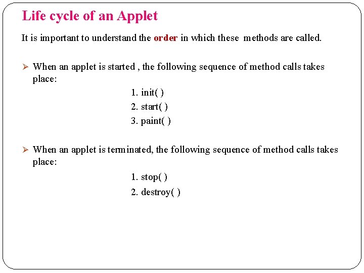 Life cycle of an Applet It is important to understand the order in which