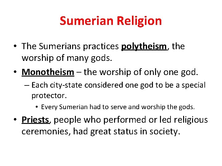 Sumerian Religion • The Sumerians practices polytheism, the worship of many gods. • Monotheism