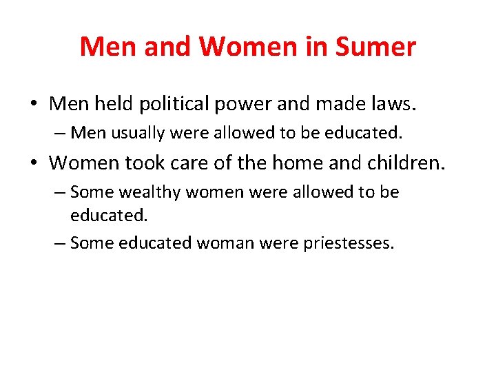 Men and Women in Sumer • Men held political power and made laws. –