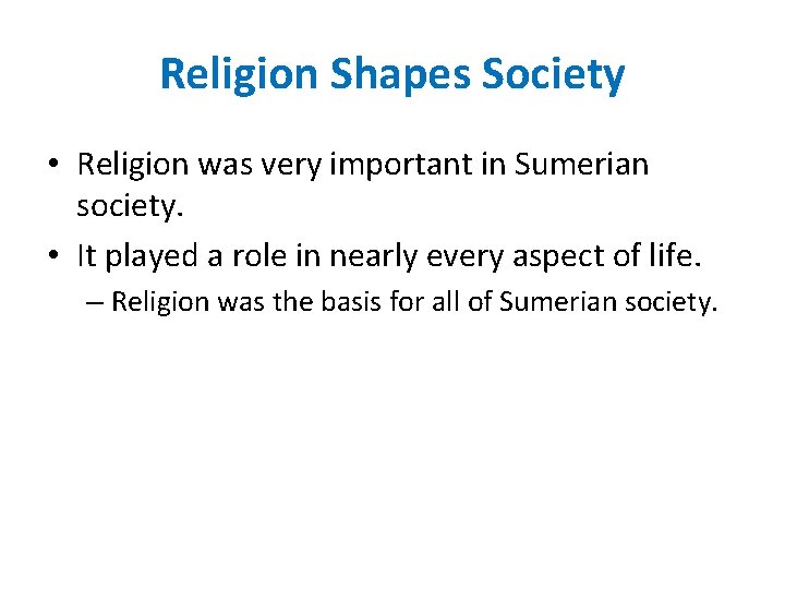 Religion Shapes Society • Religion was very important in Sumerian society. • It played