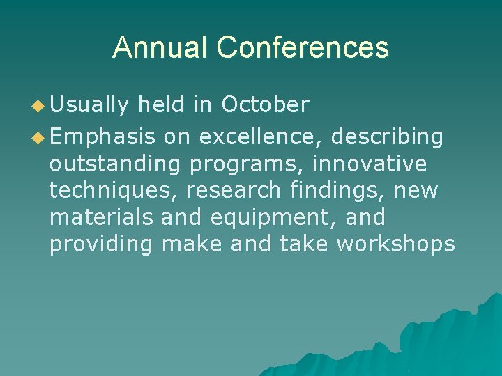 Annual Conferences u Usually held in October u Emphasis on excellence, describing outstanding programs,