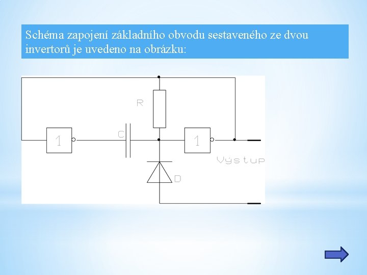 Schéma zapojení základního obvodu sestaveného ze dvou invertorů je uvedeno na obrázku: 