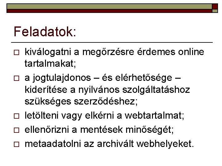 Feladatok: o o o kiválogatni a megőrzésre érdemes online tartalmakat; a jogtulajdonos – és