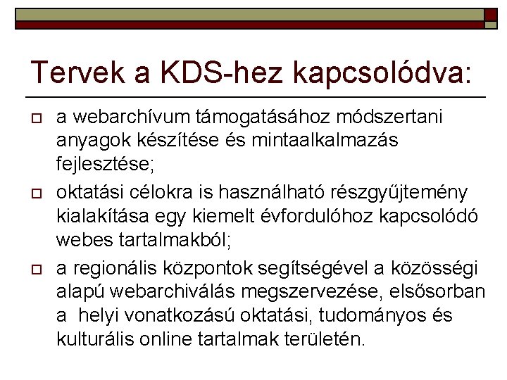 Tervek a KDS-hez kapcsolódva: o o o a webarchívum támogatásához módszertani anyagok készítése és