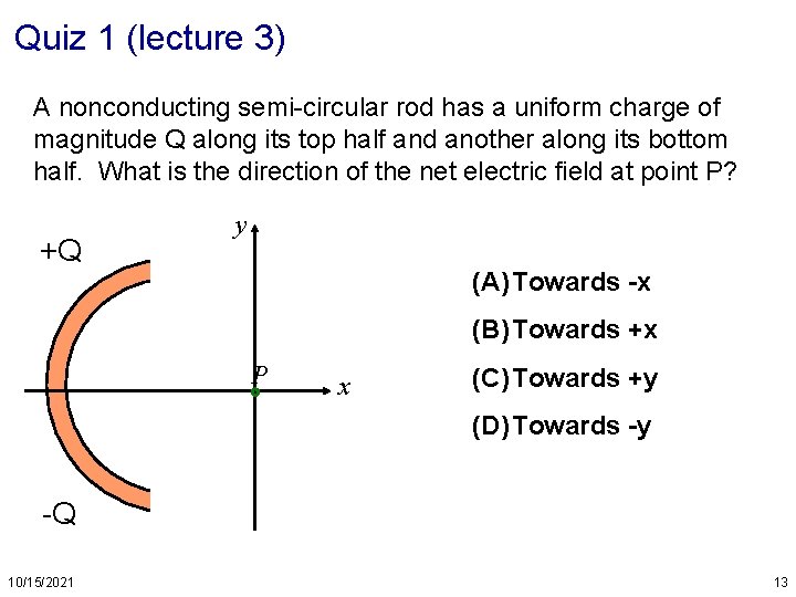Quiz 1 (lecture 3) A nonconducting semi-circular rod has a uniform charge of magnitude