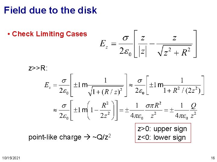 Field due to the disk • Check Limiting Cases z>>R: point-like charge ~Q/z 2