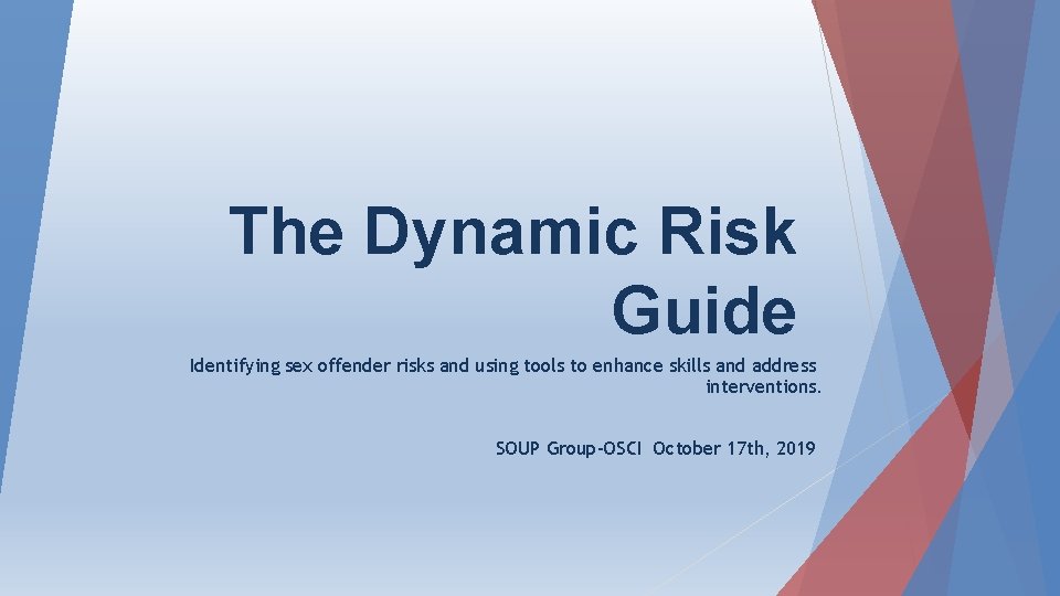 The Dynamic Risk Guide Identifying sex offender risks and using tools to enhance skills