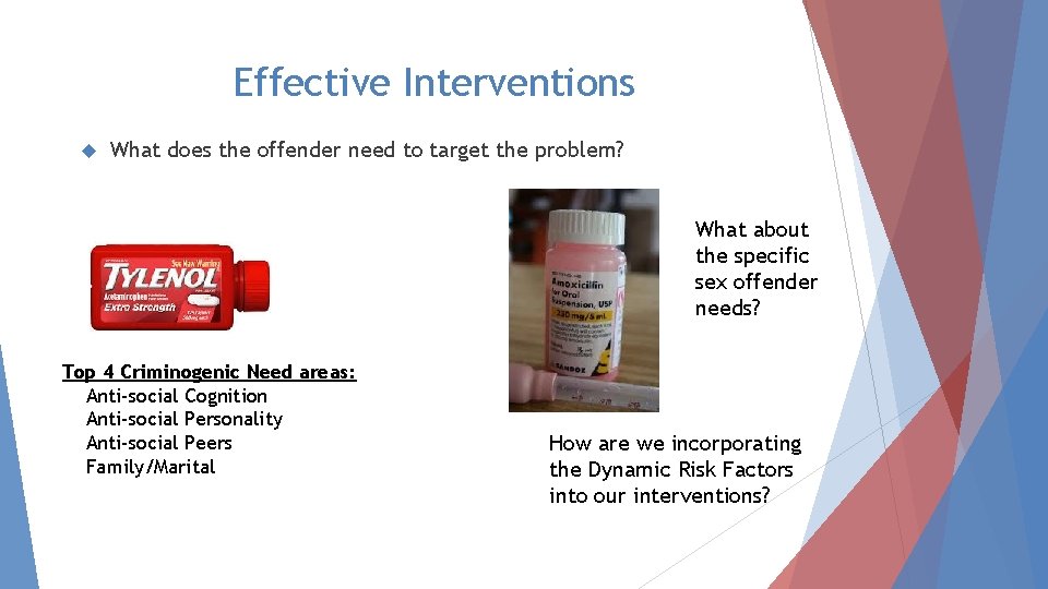 Effective Interventions What does the offender need to target the problem? What about the