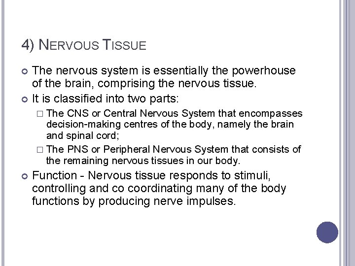 4) NERVOUS TISSUE The nervous system is essentially the powerhouse of the brain, comprising