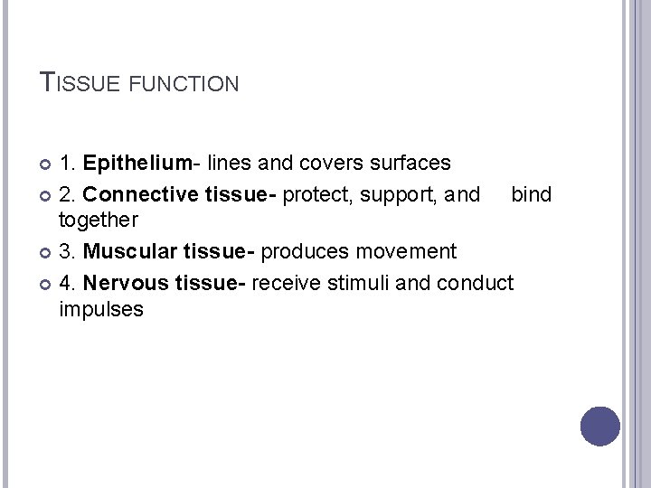 TISSUE FUNCTION 1. Epithelium- lines and covers surfaces 2. Connective tissue- protect, support, and
