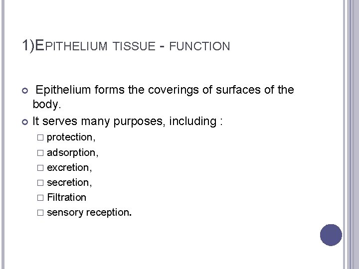 1)EPITHELIUM TISSUE - FUNCTION Epithelium forms the coverings of surfaces of the body. It