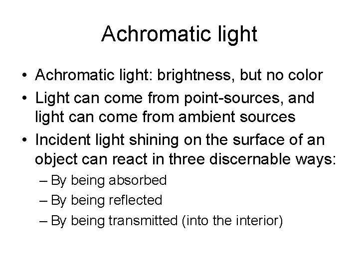 Achromatic light • Achromatic light: brightness, but no color • Light can come from