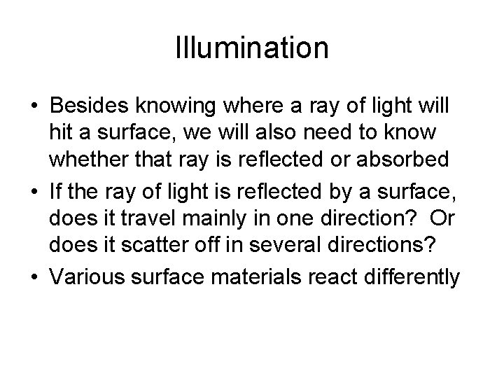 Illumination • Besides knowing where a ray of light will hit a surface, we