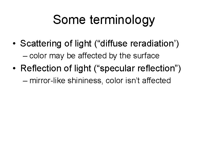 Some terminology • Scattering of light (“diffuse reradiation’) – color may be affected by