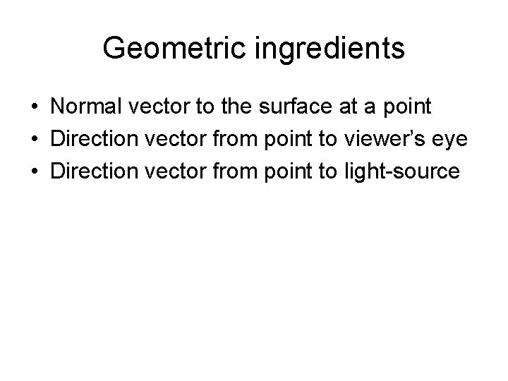 Geometric ingredients • Normal vector to the surface at a point • Direction vector