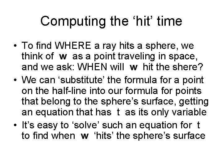 Computing the ‘hit’ time • To find WHERE a ray hits a sphere, we