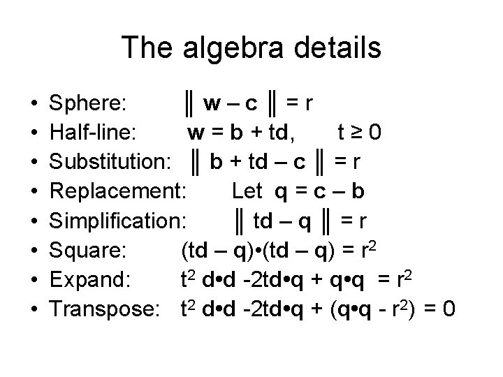 The algebra details • • Sphere: ║w–c║=r Half-line: w = b + td, t≥