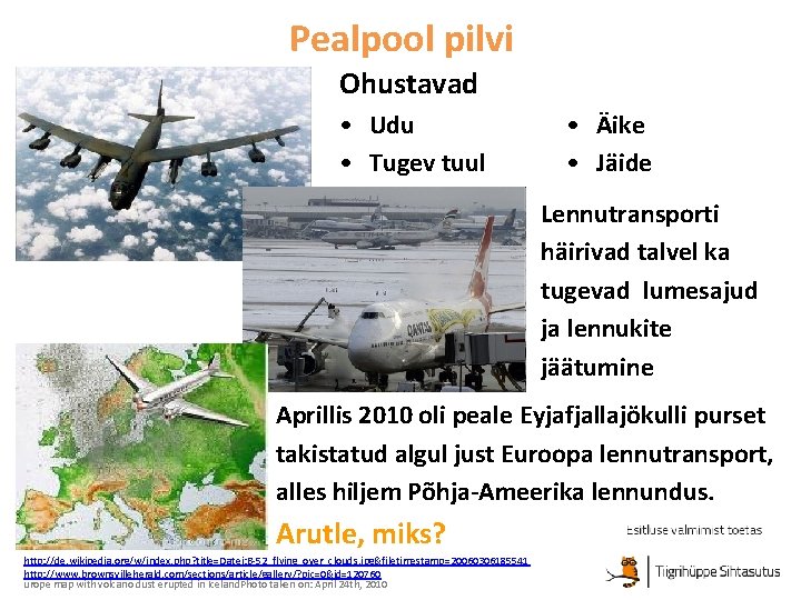 Pealpool pilvi Ohustavad • Udu • Tugev tuul • Äike • Jäide Lennutransporti häirivad