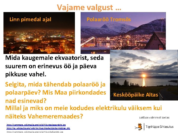 Vajame valgust … Linn pimedal ajal Polaaröö Tromsös Mida kaugemale ekvaatorist, seda suurem on