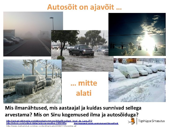 Autosõit on ajavõit … … mitte alati Mis ilmanähtused, mis aastaajal ja kuidas sunnivad