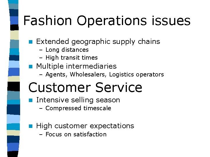 Fashion Operations issues n Extended geographic supply chains – Long distances – High transit