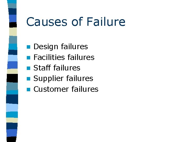 Causes of Failure n n n Design failures Facilities failures Staff failures Supplier failures